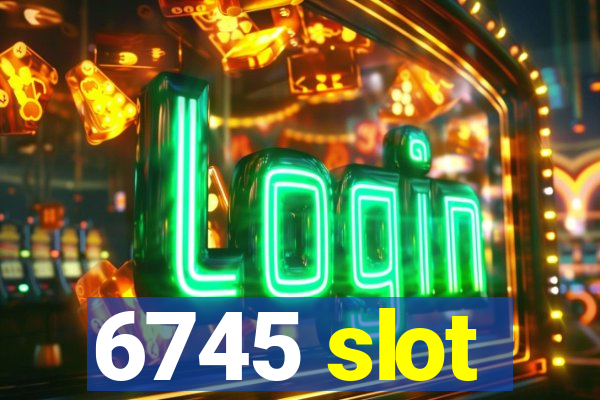 6745 slot